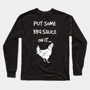 Put Some BBQ Sauce on it Chicken Grilling Grillmaster Long Sleeve T-Shirt